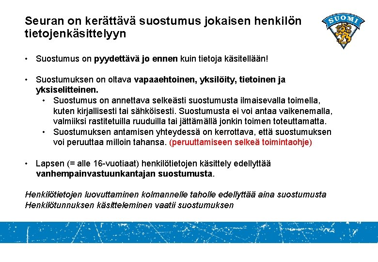 Seuran on kerättävä suostumus jokaisen henkilön tietojenkäsittelyyn • Suostumus on pyydettävä jo ennen kuin