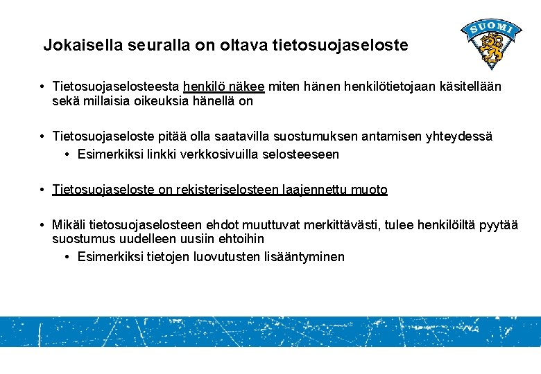 Jokaisella seuralla on oltava tietosuojaseloste • Tietosuojaselosteesta henkilö näkee miten hänen henkilötietojaan käsitellään sekä