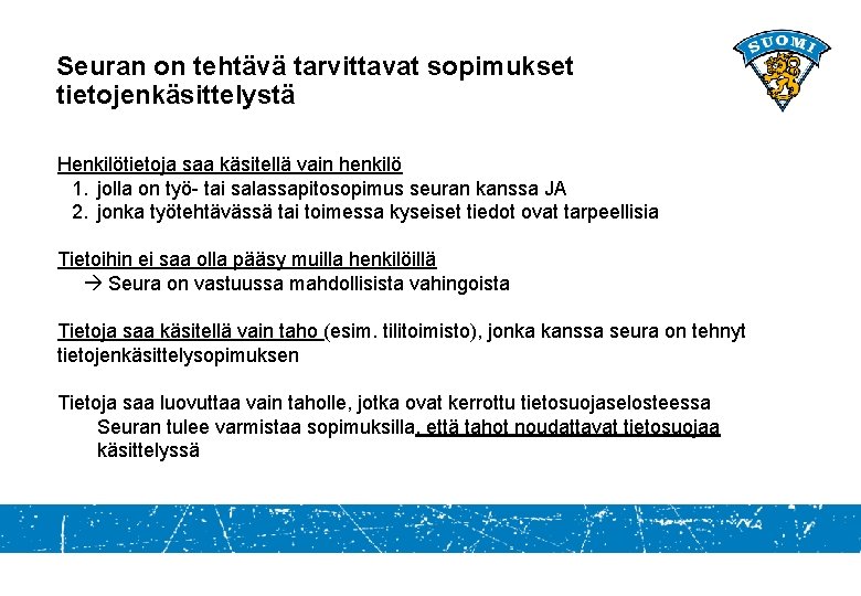 Seuran on tehtävä tarvittavat sopimukset tietojenkäsittelystä Henkilötietoja saa käsitellä vain henkilö 1. jolla on