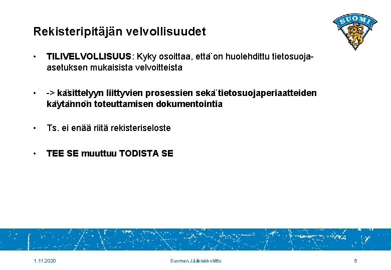 Rekisteripitäjän velvollisuudet • TILIVELVOLLISUUS: Kyky osoittaa, etta on huolehdittu tietosuojaasetuksen mukaisista velvoitteista • ->