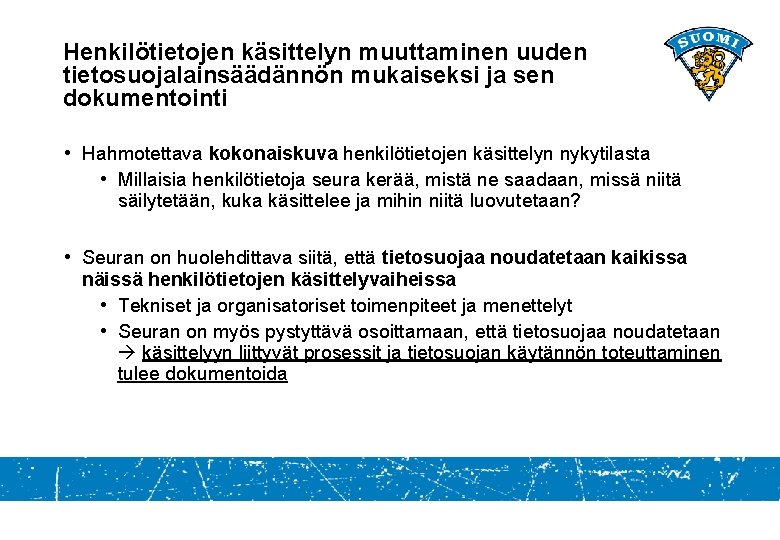 Henkilötietojen käsittelyn muuttaminen uuden tietosuojalainsäädännön mukaiseksi ja sen dokumentointi • Hahmotettava kokonaiskuva henkilötietojen käsittelyn