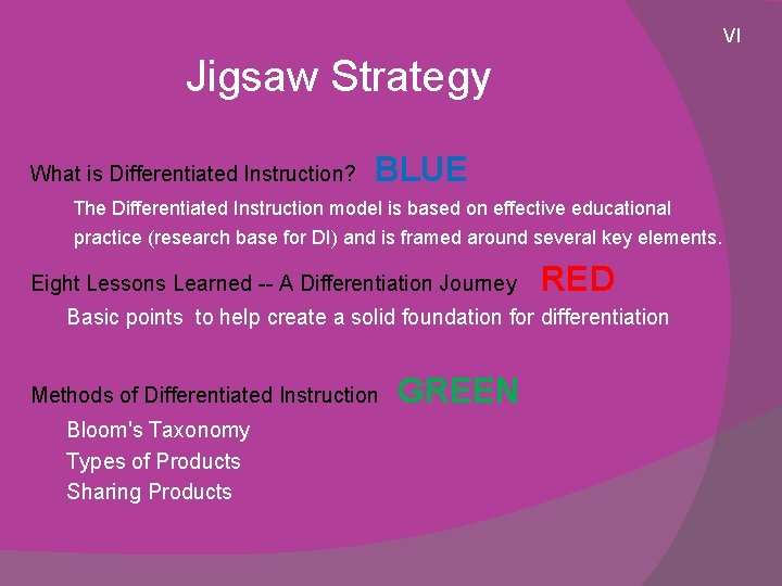  VI Jigsaw Strategy What is Differentiated Instruction? BLUE The Differentiated Instruction model is