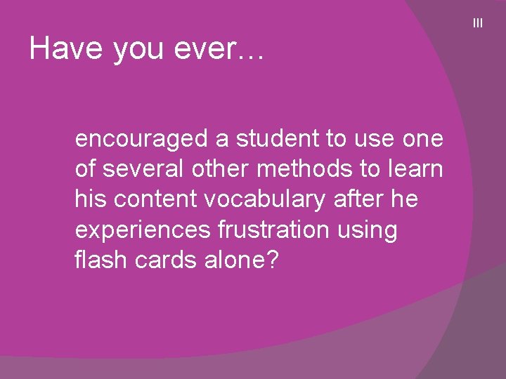 Have you ever… encouraged a student to use one of several other methods to