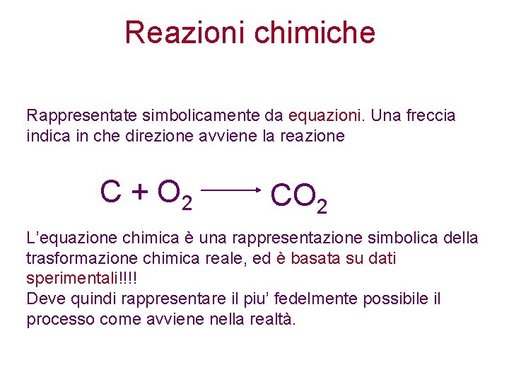 Reazioni chimiche Rappresentate simbolicamente da equazioni. Una freccia indica in che direzione avviene la