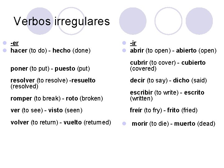 Verbos irregulares l -er l hacer (to do) - hecho (done) l -ir l