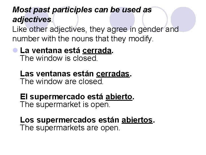 Most participles can be used as adjectives. Like other adjectives, they agree in gender