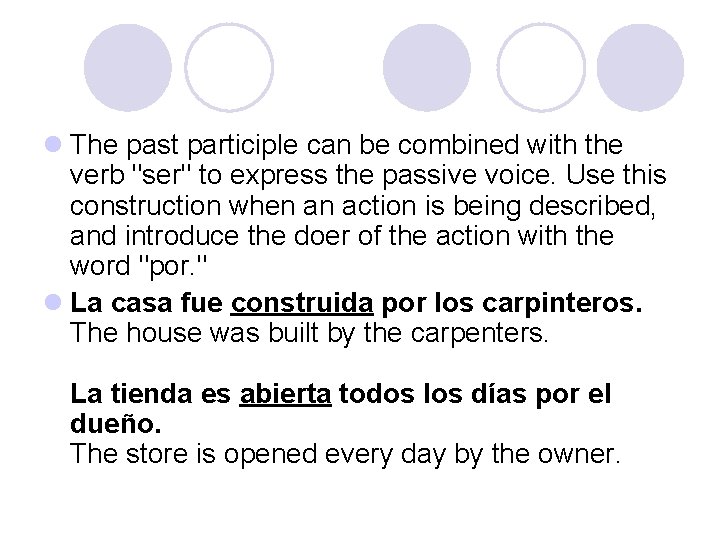 l The past participle can be combined with the verb "ser" to express the