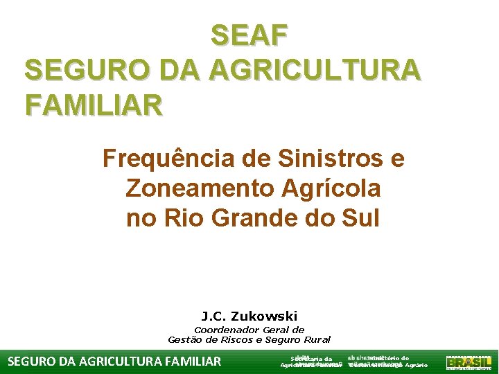 SEAF SEGURO DA AGRICULTURA FAMILIAR Frequência de Sinistros e Zoneamento Agrícola no Rio Grande