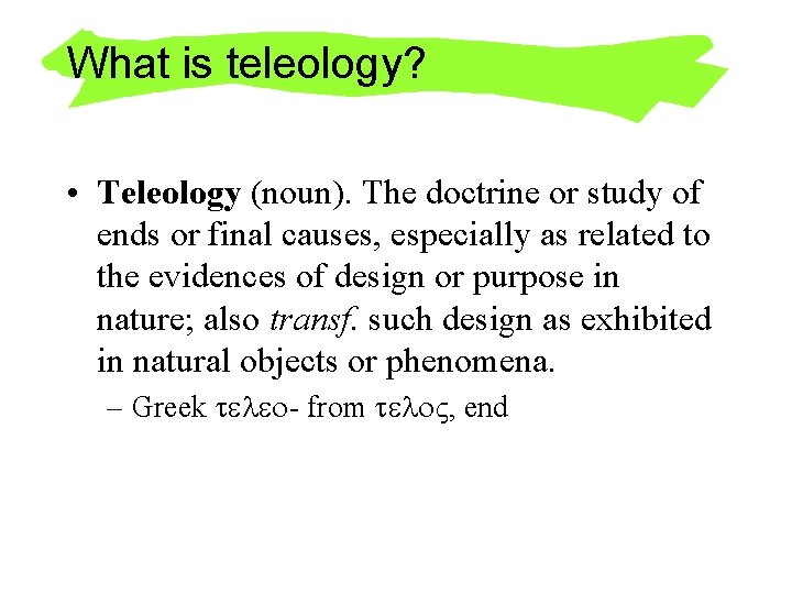 What is teleology? • Teleology (noun). The doctrine or study of ends or final