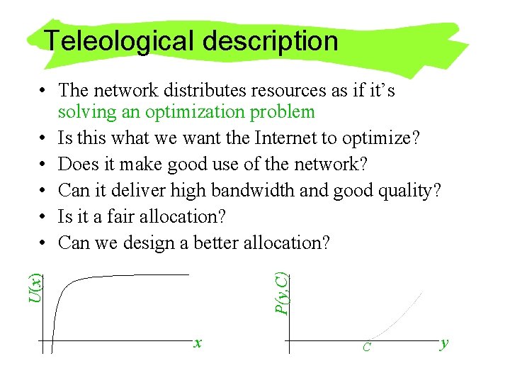 Teleological description U(x) P(y, C) • The network distributes resources as if it’s solving