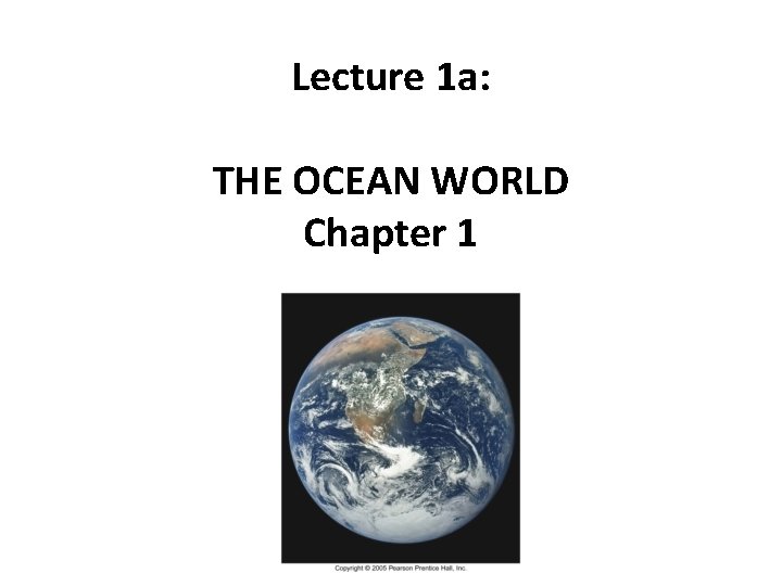 Lecture 1 a: THE OCEAN WORLD Chapter 1 