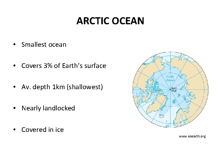 ARCTIC OCEAN • Smallest ocean • Covers 3% of Earth’s surface • Av. depth