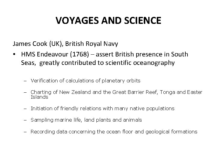 VOYAGES AND SCIENCE James Cook (UK), British Royal Navy • HMS Endeavour (1768) –