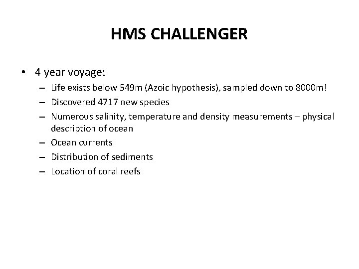 HMS CHALLENGER • 4 year voyage: – Life exists below 549 m (Azoic hypothesis),