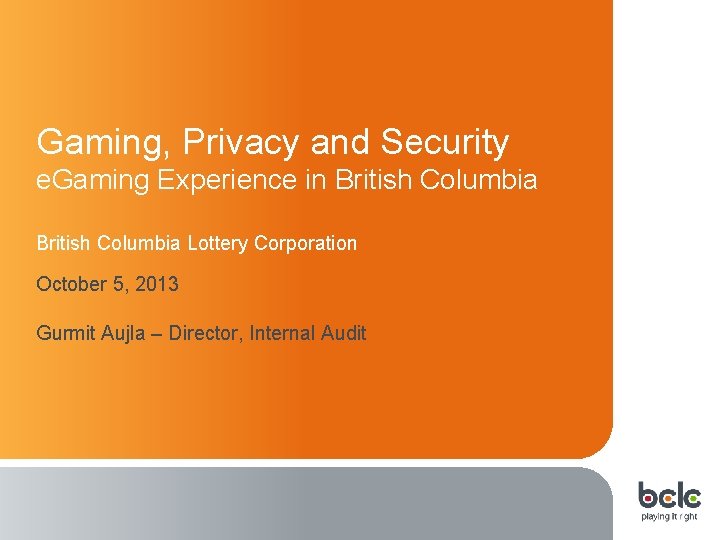 Gaming, Privacy and Security e. Gaming Experience in British Columbia Lottery Corporation October 5,