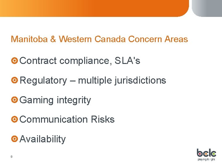 Manitoba & Western Canada Concern Areas Contract compliance, SLA's Regulatory – multiple jurisdictions Gaming