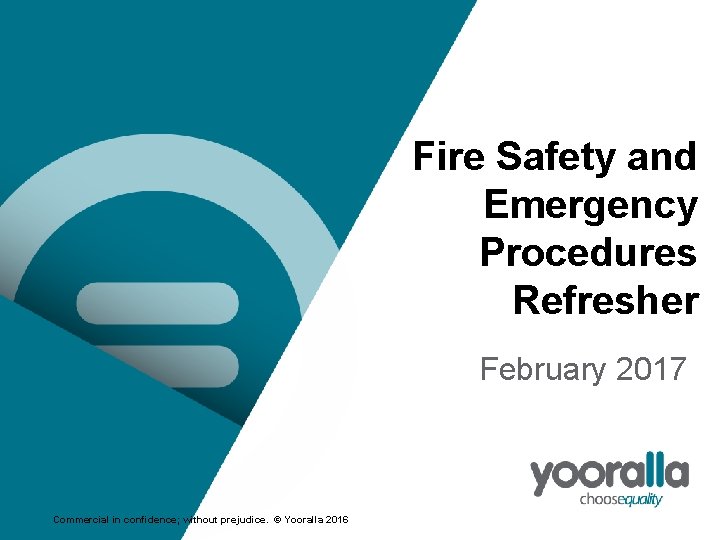 Fire Safety and Emergency Procedures Refresher February 2017 Commercial in confidence; without prejudice. ©