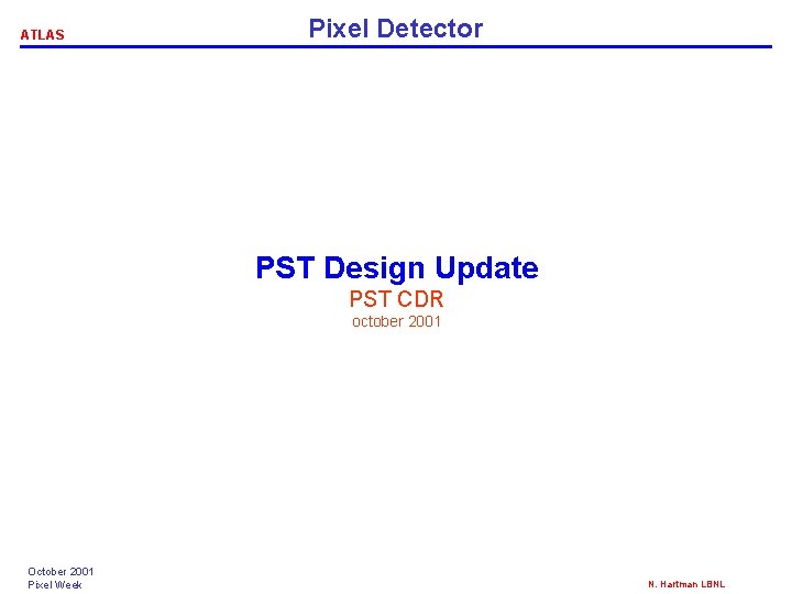 ATLAS Pixel Detector PST Design Update PST CDR october 2001 October 2001 Pixel Week ATLAS Pixel Detector PST Design Update PST CDR october 2001 October 2001 Pixel Week