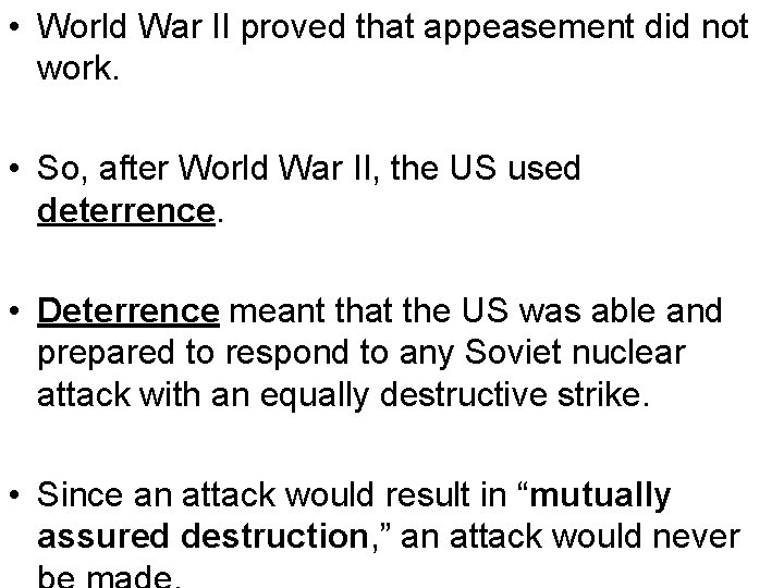  • World War II proved that appeasement did not work. • So, after