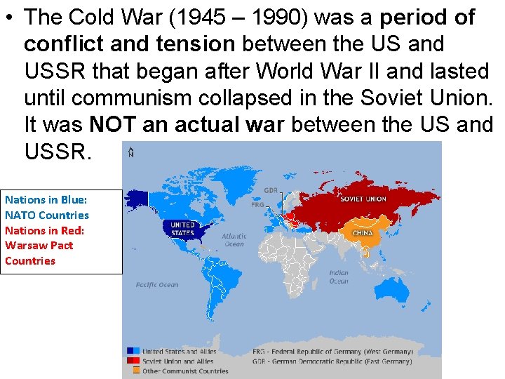  • The Cold War (1945 – 1990) was a period of conflict and