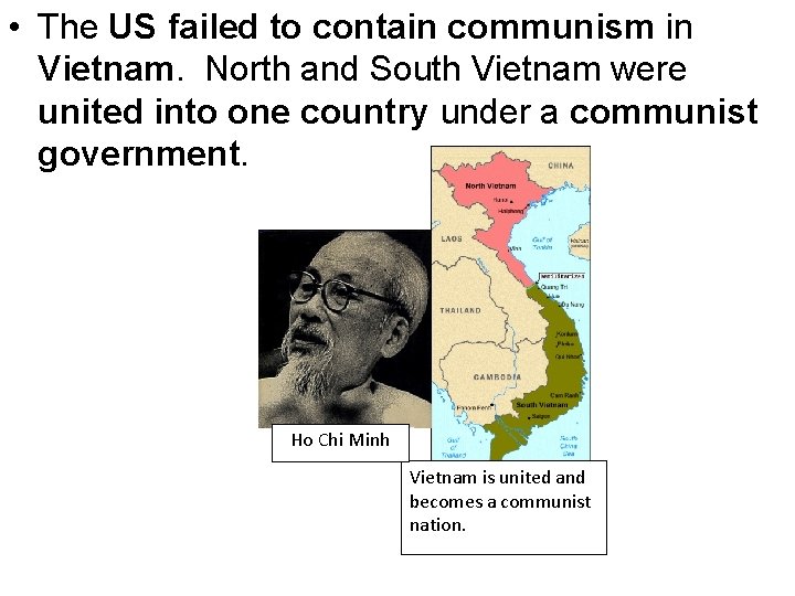  • The US failed to contain communism in Vietnam. North and South Vietnam