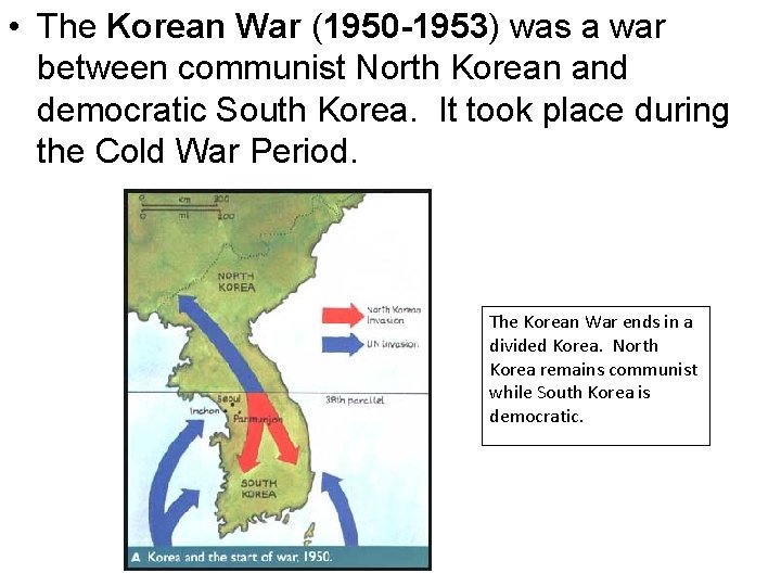  • The Korean War (1950 -1953) was a war between communist North Korean