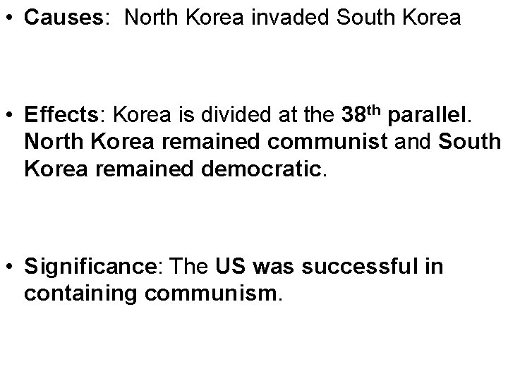  • Causes: North Korea invaded South Korea • Effects: Korea is divided at