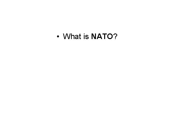  • What is NATO? 