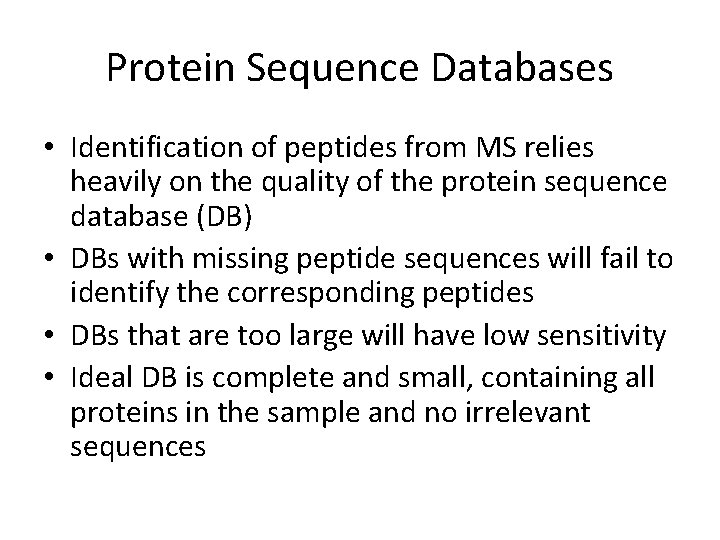 Protein Sequence Databases • Identification of peptides from MS relies heavily on the quality