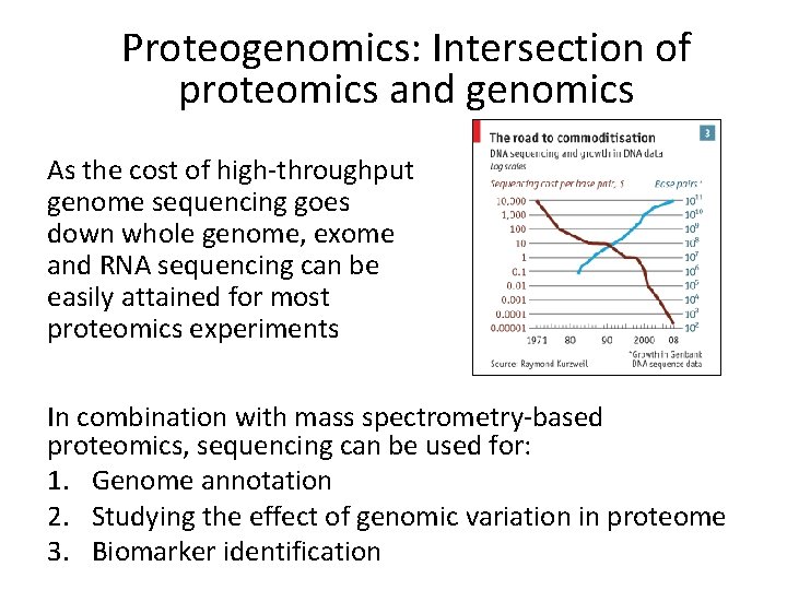 Proteogenomics: Intersection of proteomics and genomics As the cost of high-throughput genome sequencing goes
