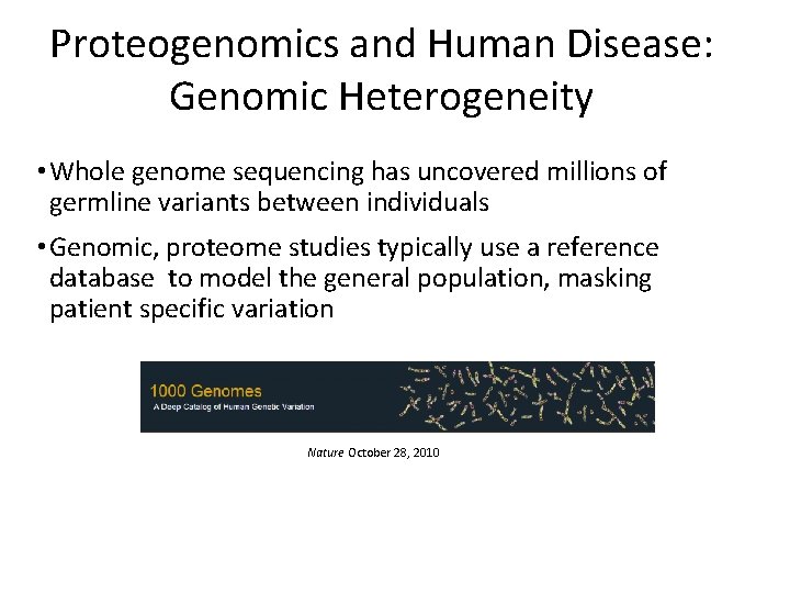 Proteogenomics and Human Disease: Genomic Heterogeneity • Whole genome sequencing has uncovered millions of