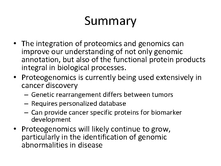 Summary • The integration of proteomics and genomics can improve our understanding of not