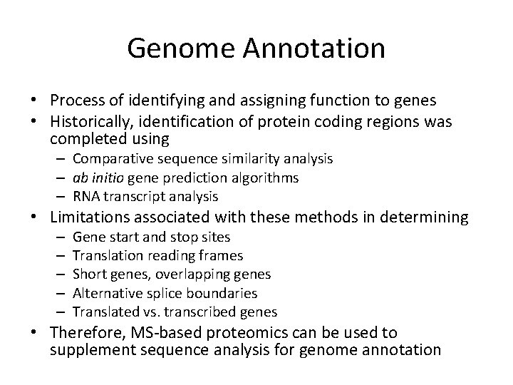 Genome Annotation • Process of identifying and assigning function to genes • Historically, identification