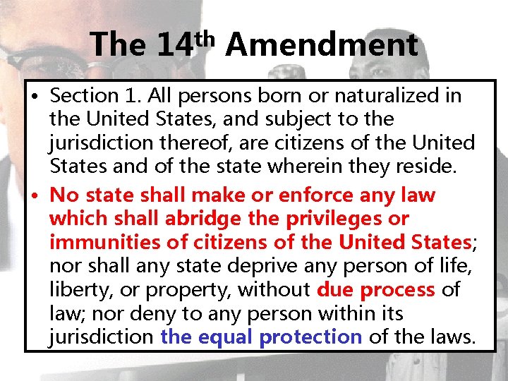 The 14 th Amendment • Section 1. All persons born or naturalized in the