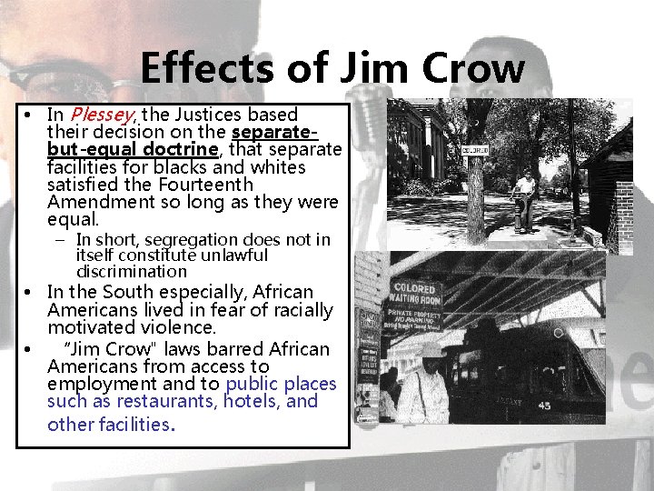 Effects of Jim Crow • In Plessey, the Justices based their decision on the