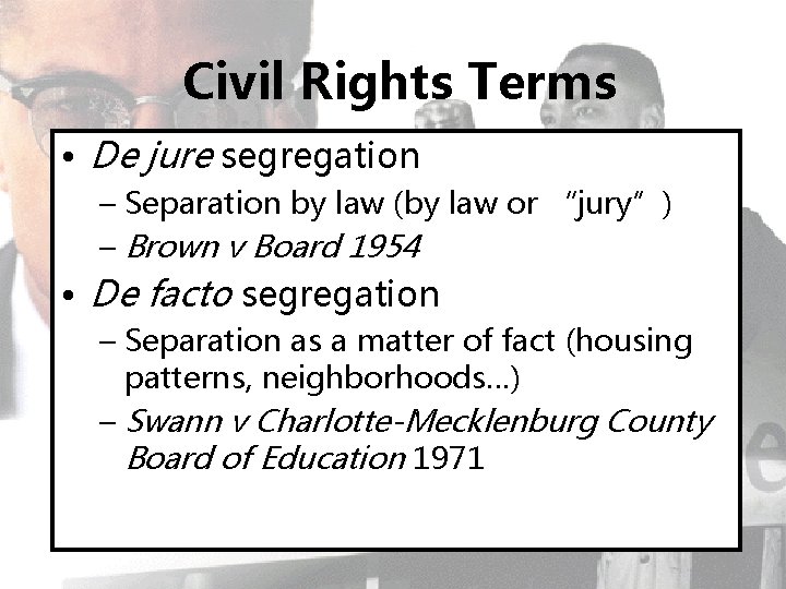 Civil Rights Terms • De jure segregation – Separation by law (by law or