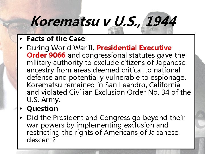 Korematsu v U. S. , 1944 • Facts of the Case • During World