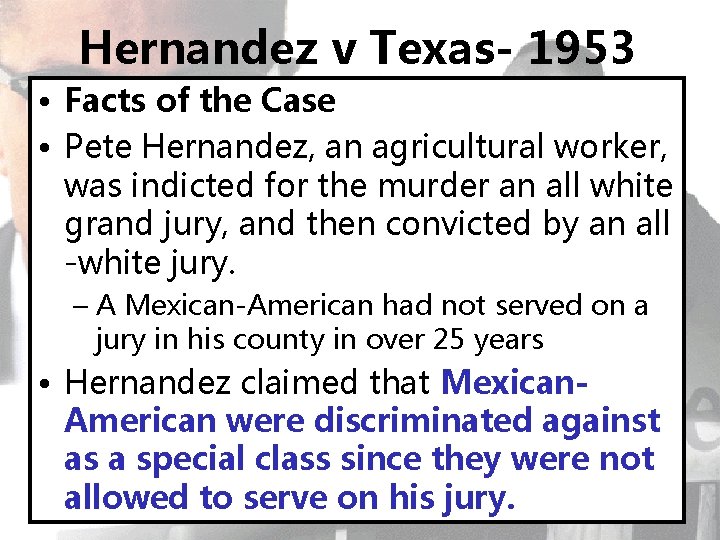 Hernandez v Texas- 1953 • Facts of the Case • Pete Hernandez, an agricultural