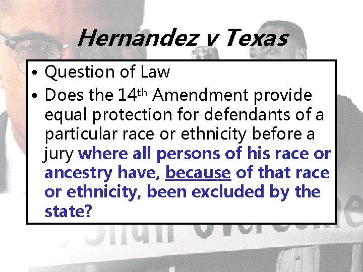 Hernandez v Texas • Question of Law • Does the 14 th Amendment provide