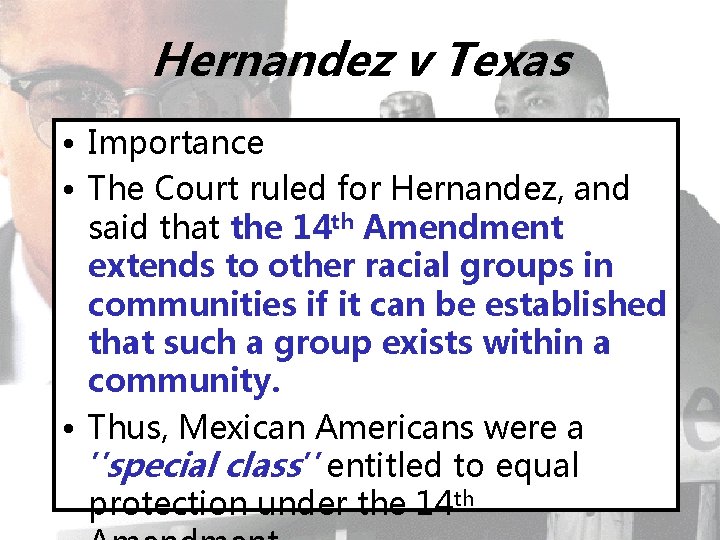 Hernandez v Texas • Importance • The Court ruled for Hernandez, and said that