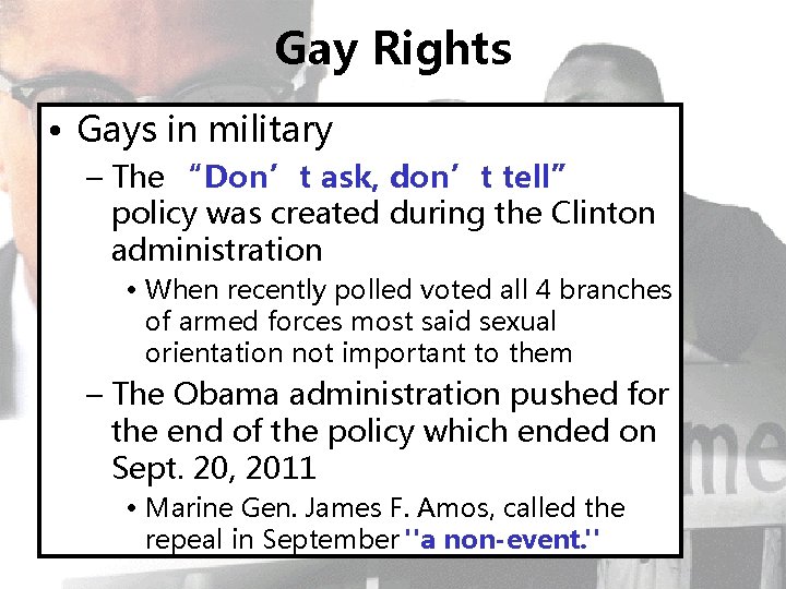 Gay Rights • Gays in military – The “Don’t ask, don’t tell” policy was