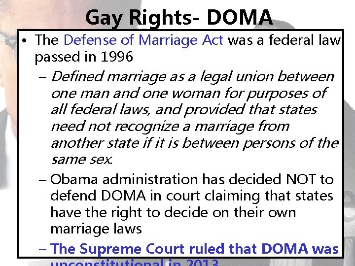 Gay Rights- DOMA • The Defense of Marriage Act was a federal law passed