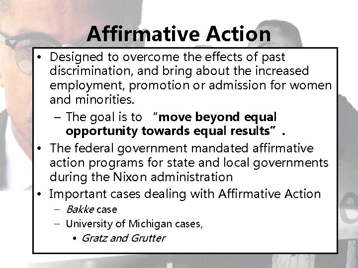 Affirmative Action • Designed to overcome the effects of past discrimination, and bring about