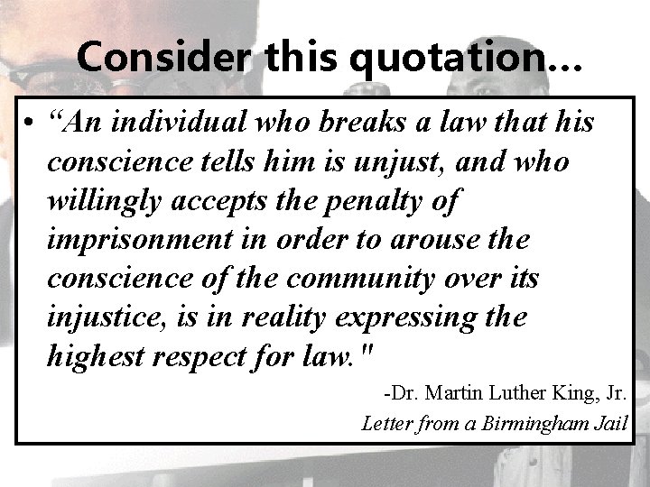 Consider this quotation… • “An individual who breaks a law that his conscience tells