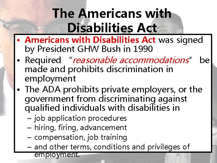 The Americans with Disabilities Act • Americans with Disabilities Act was signed by President