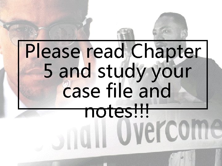 Please read Chapter 5 and study your case file and notes!!! 