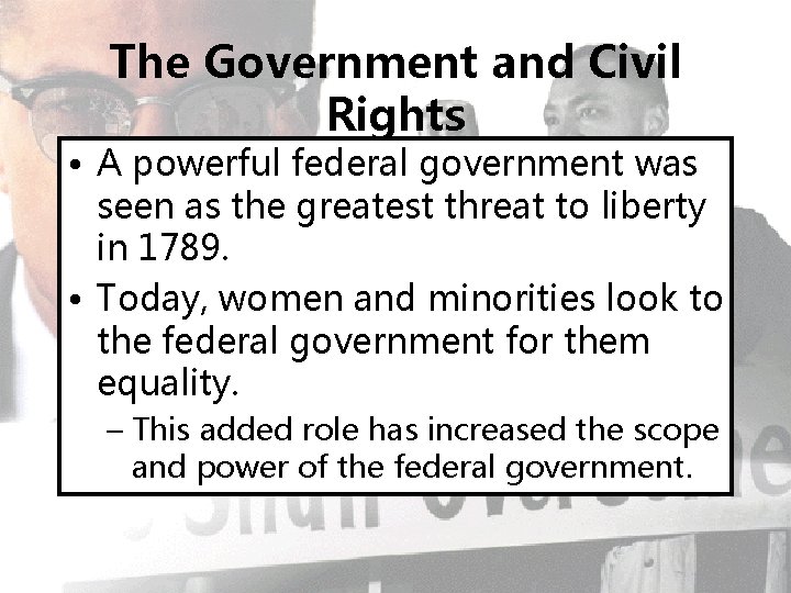 The Government and Civil Rights • A powerful federal government was seen as the