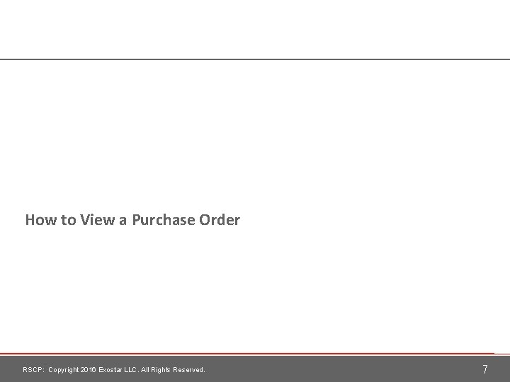 How to View a Purchase Order RSCP: Copyright 2016 Exostar LLC. All Rights Reserved.