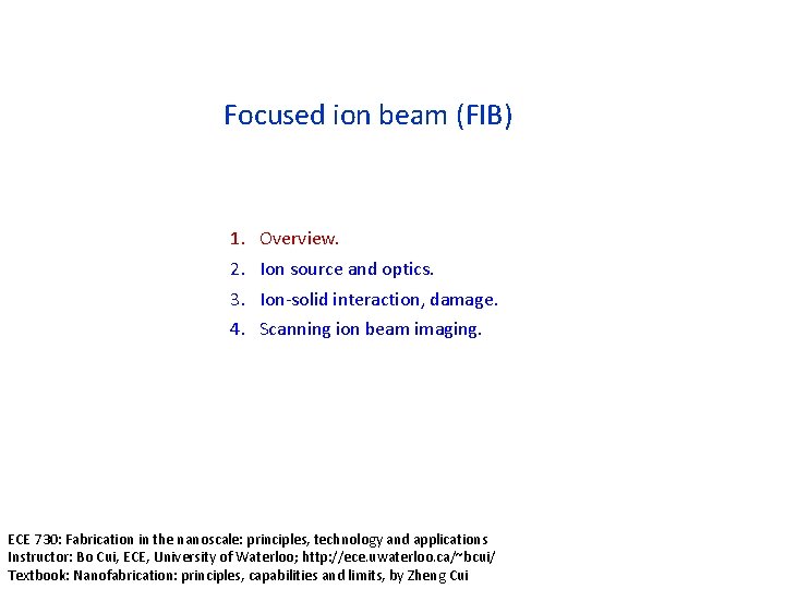 Focused ion beam (FIB) 1. 2. 3. 4. Overview. Ion source and optics. Ion‐solid