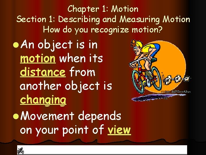 Chapter 1: Motion Section 1: Describing and Measuring Motion How do you recognize motion?